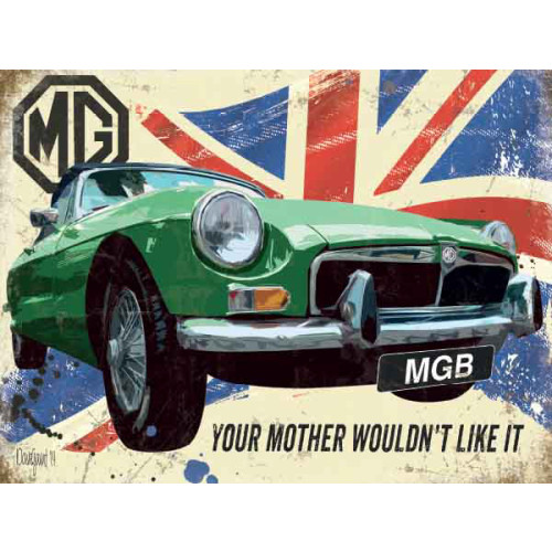 Mini Metal Sign (CM): MGB Your Mother Wouldn't Like It