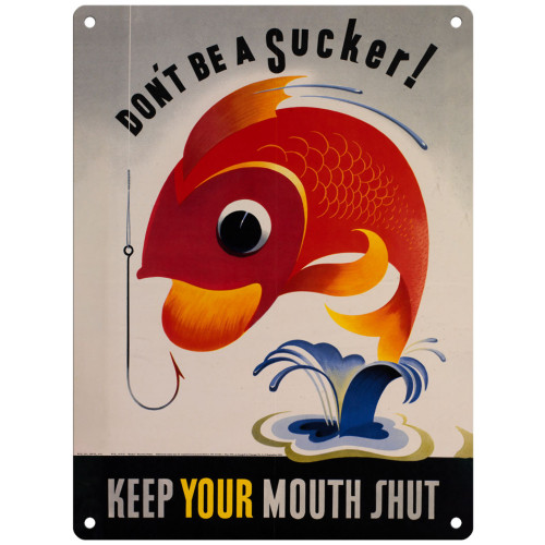 Metal Sign (IWM): Don't Be A Sucker - Keep Your Mouth Shut (E.O.L.) - SAVE 15% !!