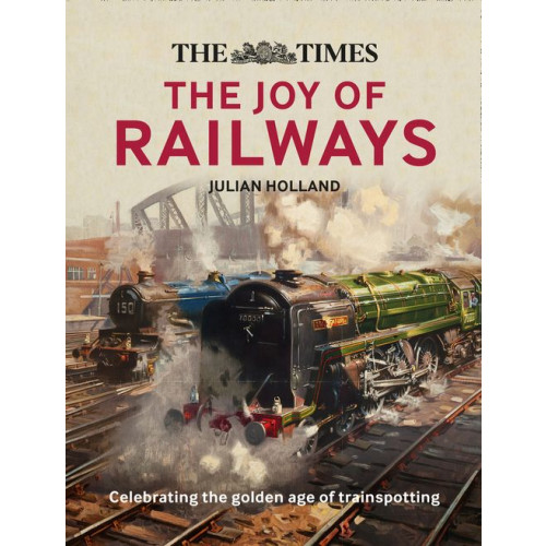 The Times: The Joy of Railways - Golden Age of Trainspotting (H/B, 256pp)