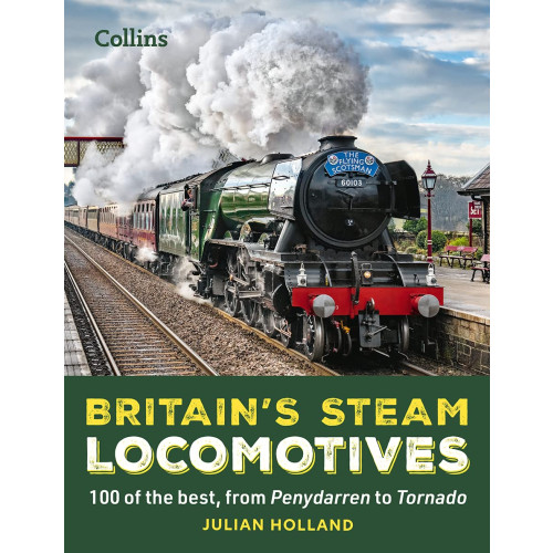 Britain's Steam Locomotives - 100 of the best, from Penydarren to Tornado (H/B, 224pp)
