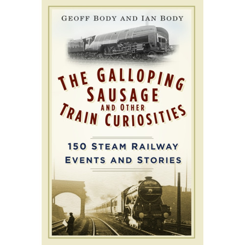 The Galloping Sausage and Other Train Curiosities (PB, 192pp)