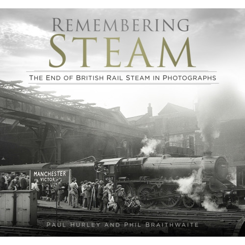 Remembering Steam: The End of British Rail Steam in Photos (PB, 168pp)
