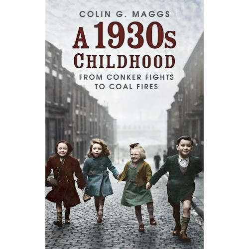 A 1930s Childhood: From Conker Fights to Coal Fires (PB, 192pp)