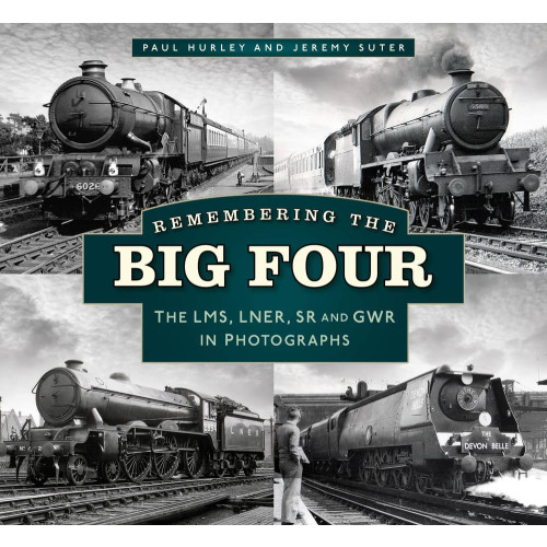 Remembering the Big Four: The LMS, LNER, SR and GWR in Photographs (PB, 168pp)