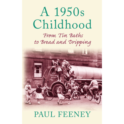 A 1950s Childhood: From Tin Baths to Bread & Dripping (PB, 224pp)
