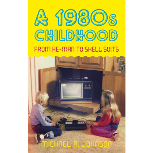 A 1980s Childhood: From He-Man to Shell Suits (PB, 240pp)