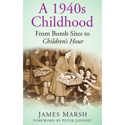 A 1940s Childhood: From Bomb Sites to Children's Hour (PB, 224pp)
