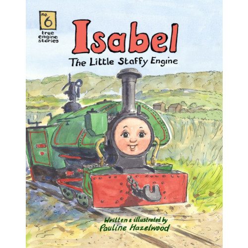 True Engine Stories No. 6: Isabel The Little Staffy Engine (P/B)