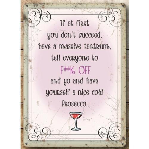 Mini Metal Sign (HU): If At First You Don't Succeed ... Prosecco (E.O.L) - SAVE 25% !!
