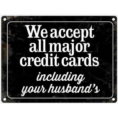 Mini Metal Sign (HU): We accept all major credit cards &acirc;&brvbar; including your husband's