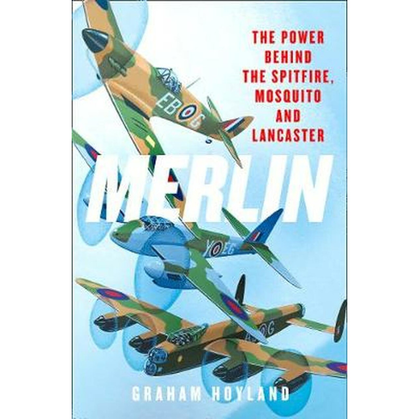Merlin: The Power Behind the Spitfire, Mosquito and Lancaster (P/B, 272pp)