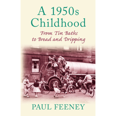A 1950s Childhood: From Tin Baths to Bread & Dripping (PB, 224pp)