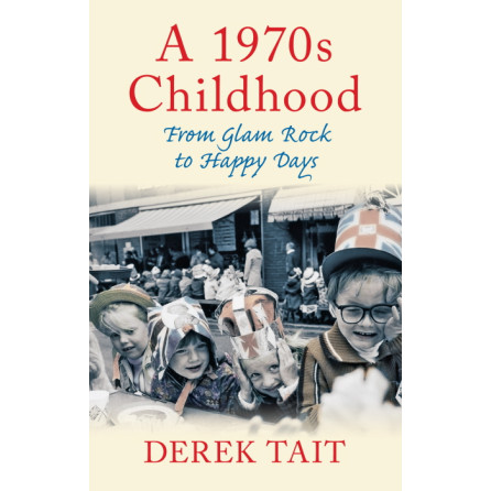 A 1970s Childhood: From Glam Rock to Happy Days (PB, 192pp)