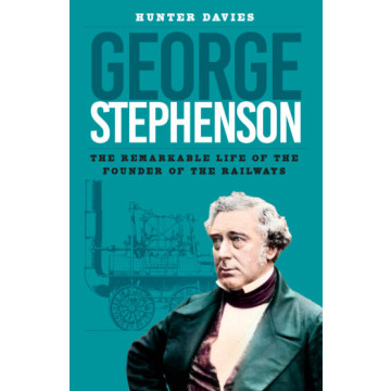 George Stephenson - The Remarkable Life of the Founder of the Railways (PB) (NEW)