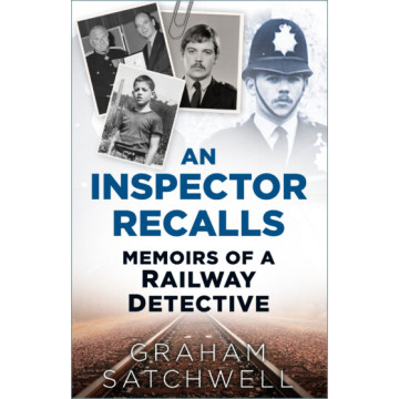 An Inspector Recalls - Memoirs of a Railway Detective (Graham Satchwell) (PB) (NEW)