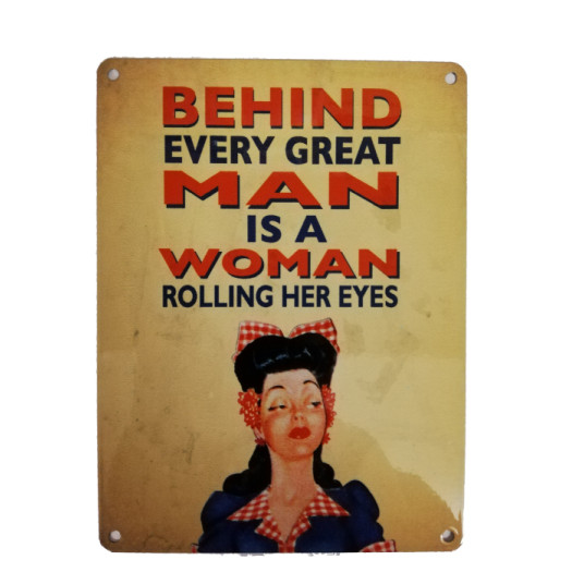 Mini Metal Sign (HU): Behind Every Great Man is a Woman Rolling Her Eyes